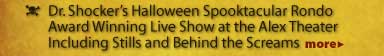 Dr. Shocker ?s Halloween Spooktacular Rondo Award Winning Live Show at the Alex Theater Including Stills and Behind the Screams