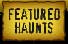 Featured Haunts